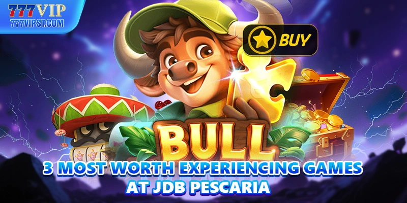 3 most worth experiencing games at JDB Pescaria