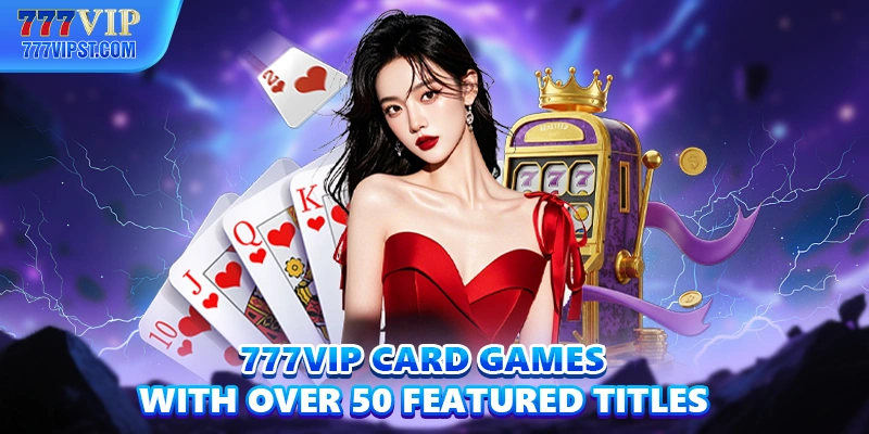 777VIP card games with over 50 featured titles
