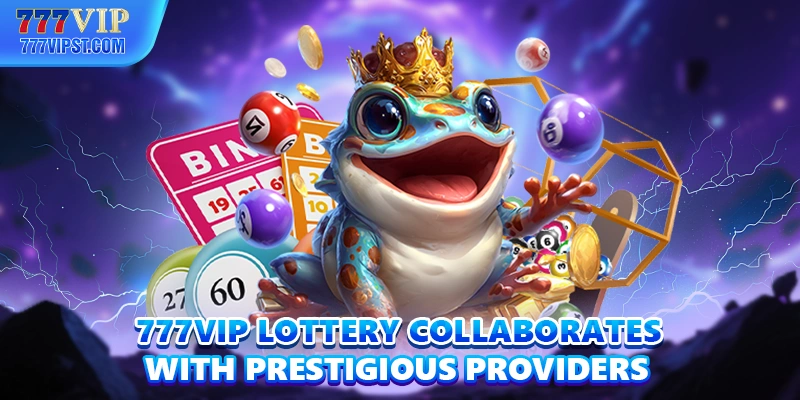 777VIP lottery collaborates with prestigious providers