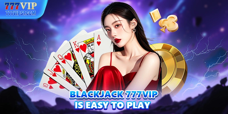 Blackjack 777VIP is easy to play