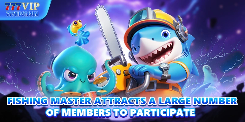 Fishing Master attracts a large number of members to participate