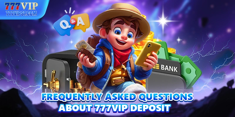 Frequently asked questions about 777VIP Deposit