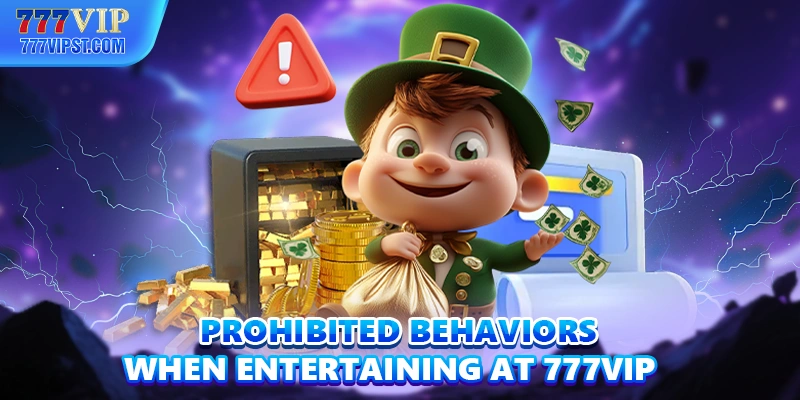 Prohibited behaviors when entertaining at 777VIP