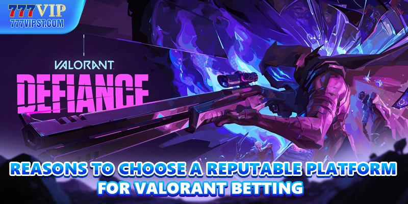 Reasons to choose a reputable platform for Valorant Betting