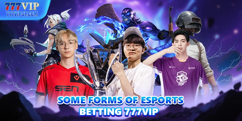 Some forms of esports betting 777VIP