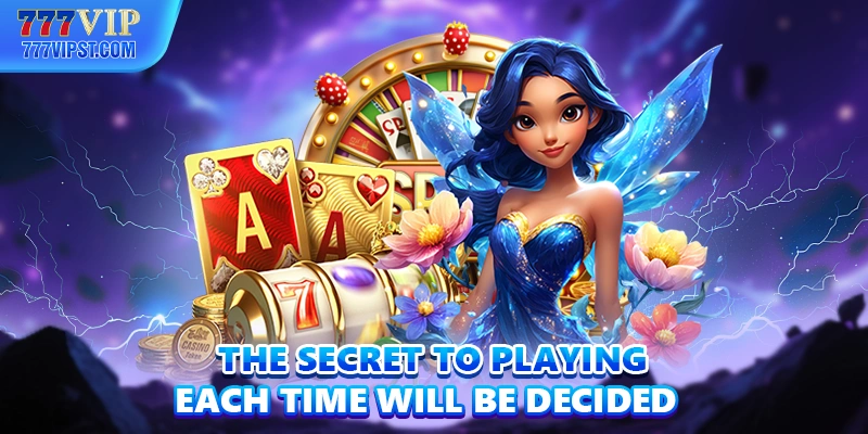 The secret to playing each time will be decided