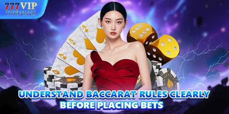 Understand Baccarat rules clearly before placing bets